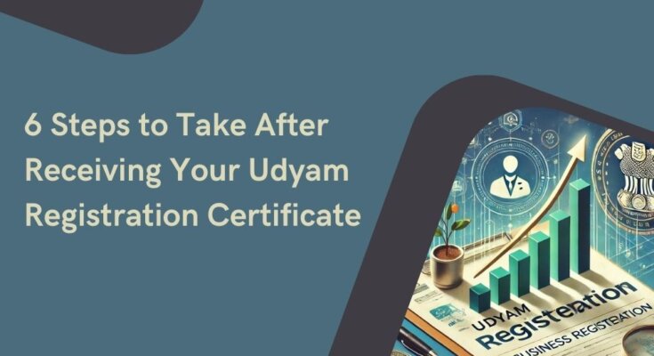 6 Steps to Take After Receiving Your Udyam Registration Certificate