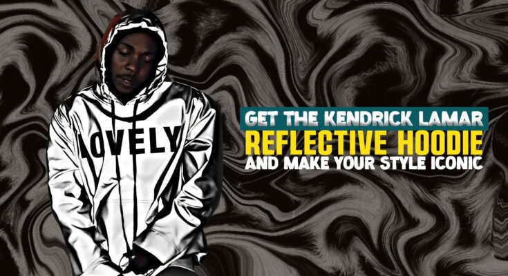 Get The Kendrick Lamar Reflective Hoodie And Make Your Style Iconic