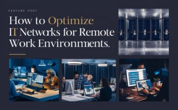 How to Optimize IT Networks for Remote Work Environments?