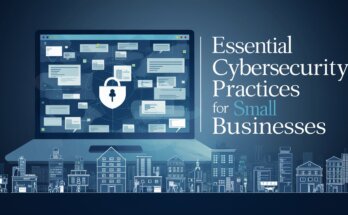 Essential Cybersecurity Practices for Small Businesses