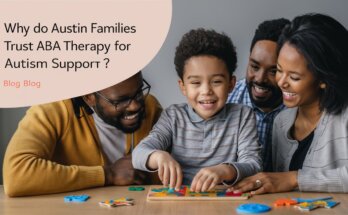 Why Do Austin Families Trust ABA Therapy For Autism Support?